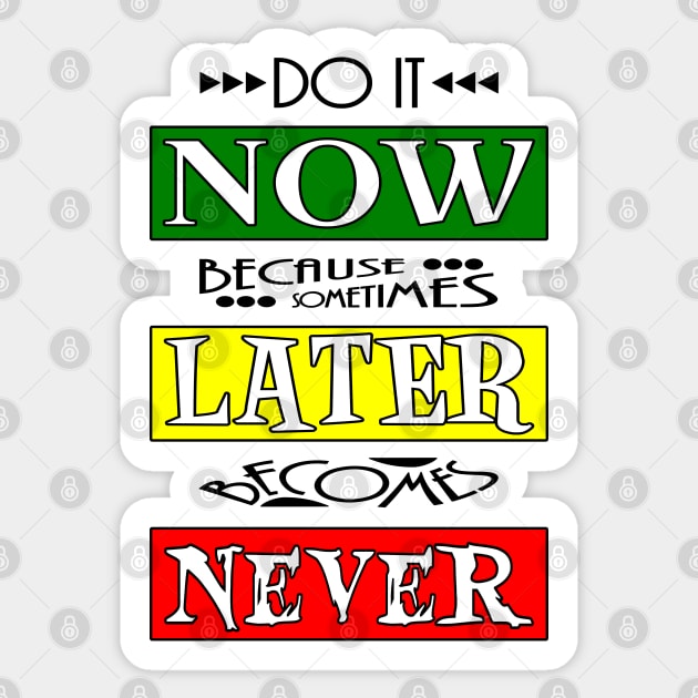 Do It - Now, Later, Never Sticker by WicalGTs